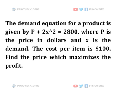 Solution: Find the price which maximizes the profit