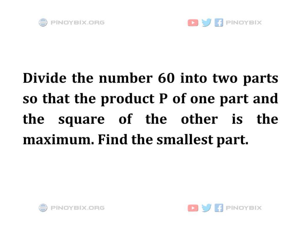Solution: Find the smallest part