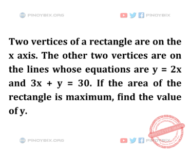 Solution: If the area of the rectangle is maximum, find the value of y