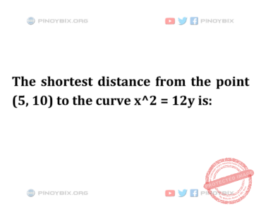 Solution: The shortest distance from the point (5, 10) to the curve x^2 = 12y is