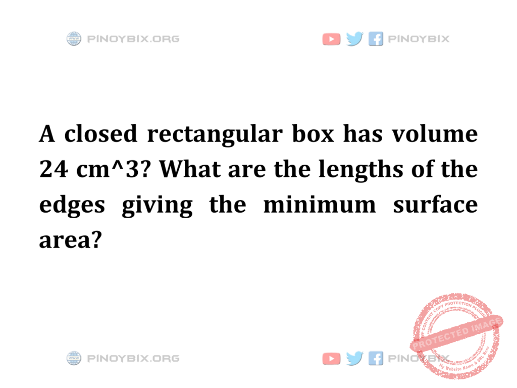 Solution: What are the lengths of the edges giving the minimum surface area?