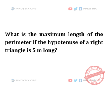 Solution: What is the maximum length of the perimeter if the hypotenuse