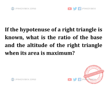 Solution: What is the ratio of the base and the altitude of the right triangle