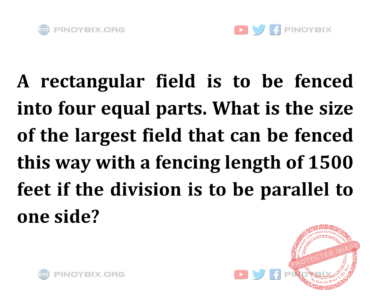 Solution: What is the size of the largest field that can be fenced this way