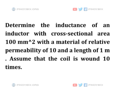 Solution: Determine the inductance of an inductor with cross-sectional area