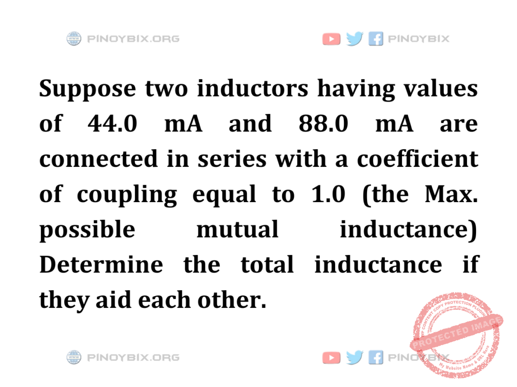 Solution: Determine the total inductance if they aid each other