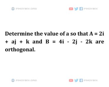 Solution: Determine the value of a so that A and B are orthogonal