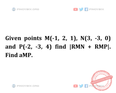 Solution: Find |RMN + RMP|. Find aMP