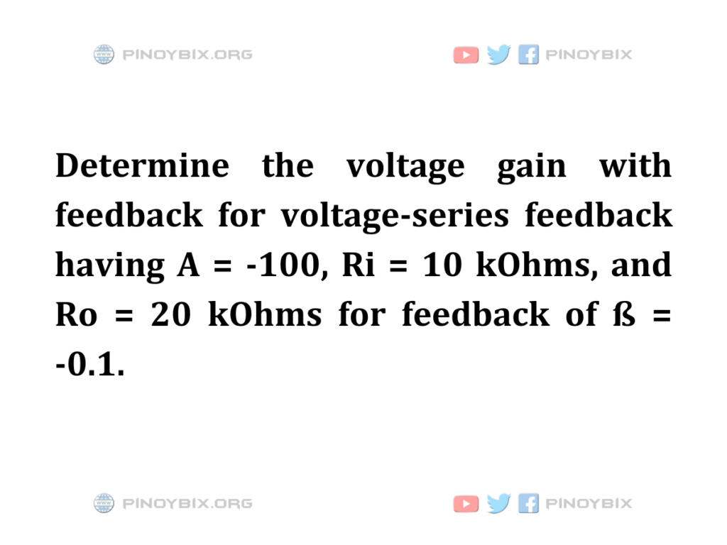 Solution: Determine the voltage gain with feedback for voltage-series feedback