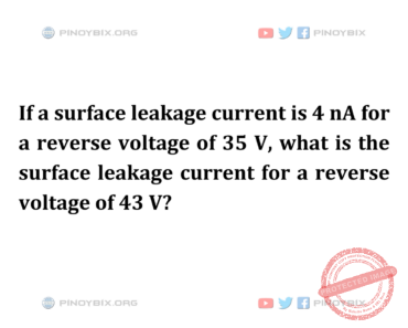 Solution: What is the surface leakage current for a reverse voltage of 43 V? Solution: What is the surface leakage current for a reverse voltage of 43 V?