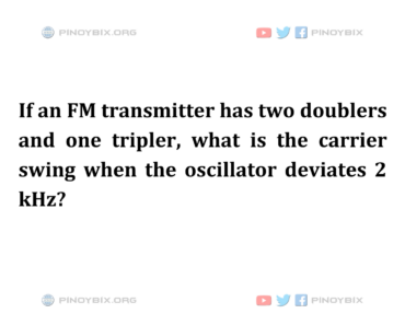 Solution: What is the carrier swing when the oscillator deviates 2 kHz? Solution: What is the carrier swing when the oscillator deviates 2 kHz?