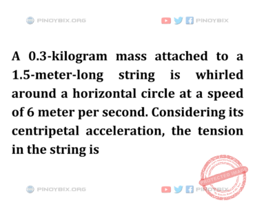Solution: Considering its centripetal acceleration, the tension in the string is