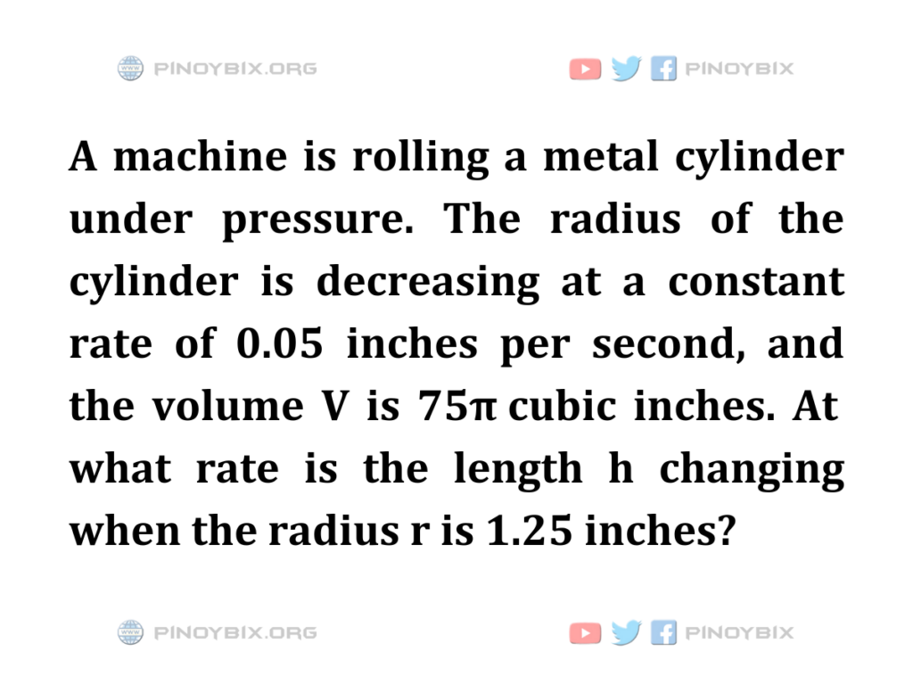 Solution: At what rate is the length h changing when the radius r is 1.25 inches?