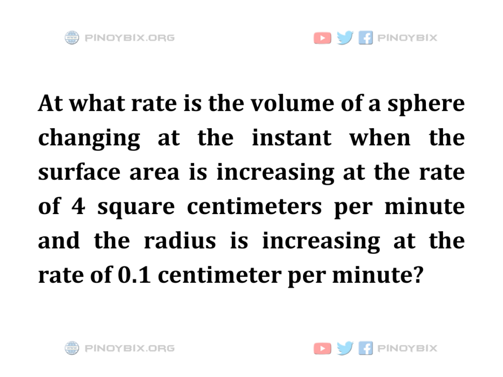 Solution: At what rate is the volume of a sphere changing at the instant