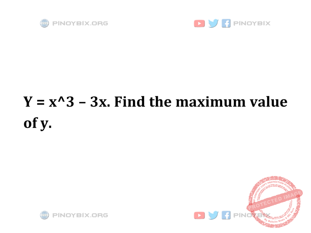 Solution: Find the maximum value of y