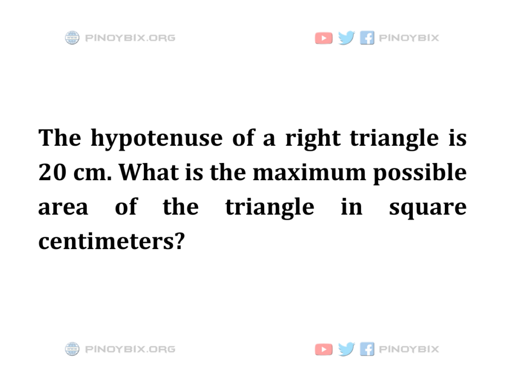 Solution: What is the maximum possible area of the triangle in square centimeters?