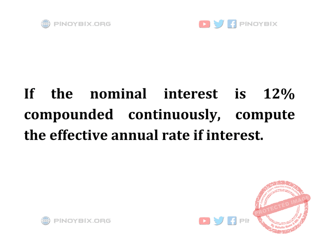 Solution: Compute the effective annual rate if interest