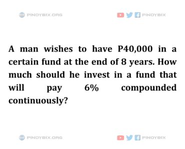 Solution: How much should he invest in a fund that will pay 6% compounded continuously? Solution: How much should he invest in a fund that will pay 6% compounded continuously?