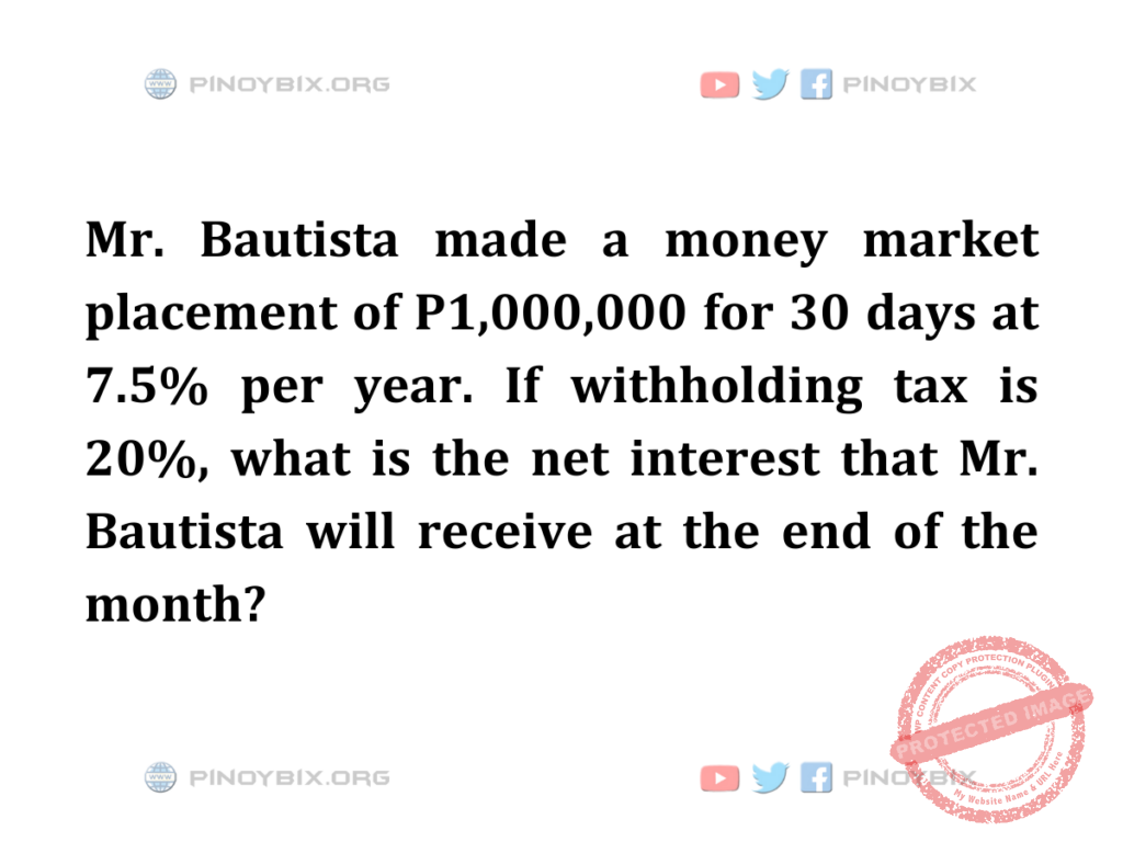 Solution: What is the net interest that Mr. Bautista will receive at the end of the month?