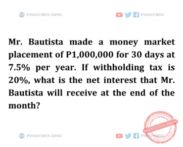 Solution: What is the net interest that Mr. Bautista will receive at the end of the month?