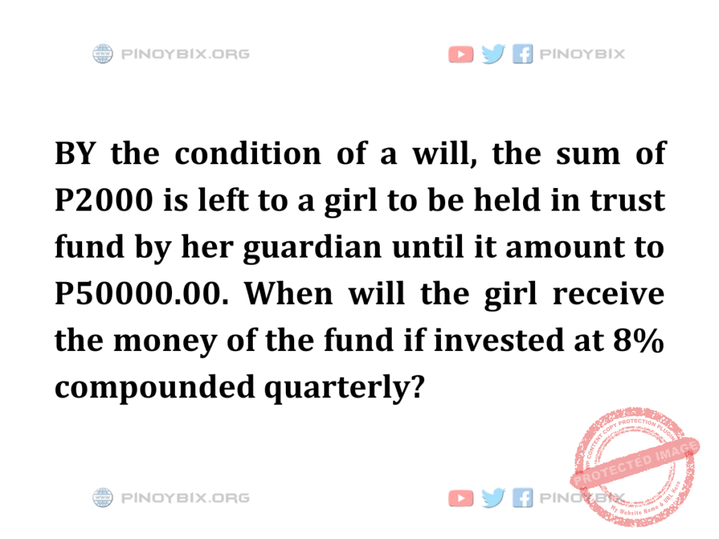 Solution: When will the girl receive the money of the fund if invested at 8% compounded quarterly?