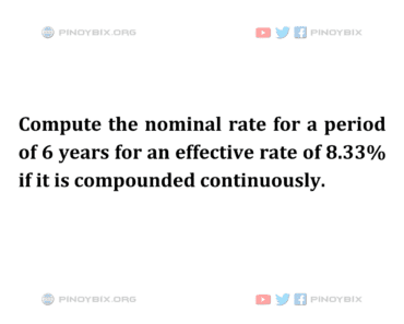 Solution: Compute the nominal rate for a period of 6 years for an effective rate of 8.33% Solution: Compute the nominal rate for a period of 6 years for an effective rate of 8.33%
