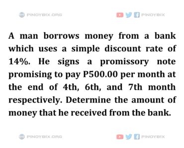 Solution: Determine the amount of money that he received from the bank Solution: Determine the amount of money that he received from the bank