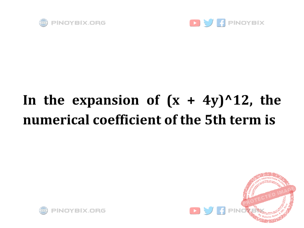 Solution: the numerical coefficient of the 5th term is