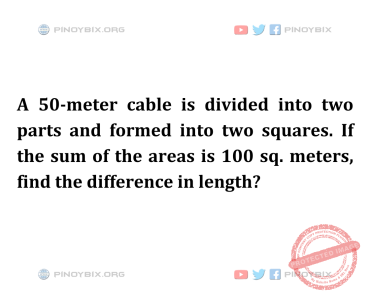 Solution: If the sum of the areas is 100 sq. meters, find the difference in length?