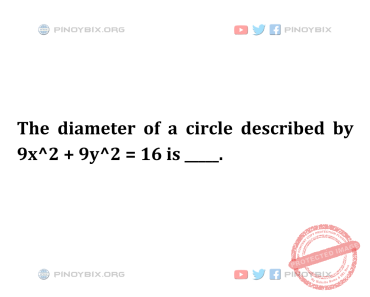 Solution: The diameter of a circle described by 9x^2 + 9y^2 = 16 is