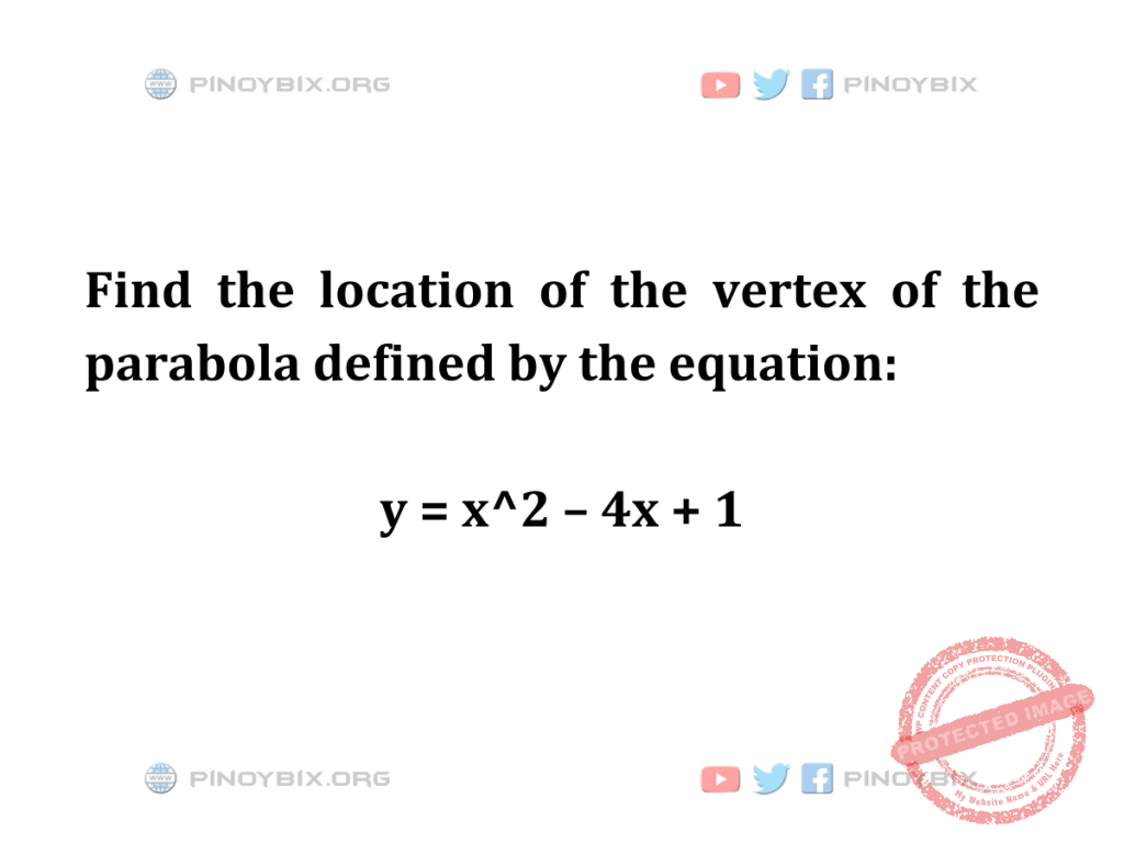 Solution: Find the location of the vertex of the parabola defined by the equation