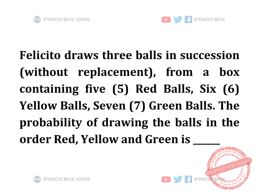 Solution: The probability of drawing the balls in the order Red, Yellow and Green is