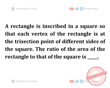 Solution: The ratio of the area of the rectangle to that of the square is