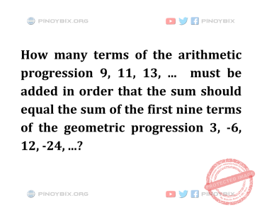 Solution: How many terms of the arithmetic progression 9, 11, 13, … must be added Solution: How many terms of the arithmetic progression 9, 11, 13, … must be added