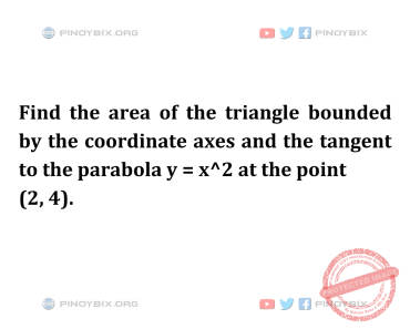 Solution: Find the area of the triangle bounded by the coordinate axes