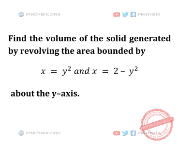 Solution: Find the volume of the solid generated by revolving the area bounded by Solution: Find the volume of the solid generated by revolving the area bounded by