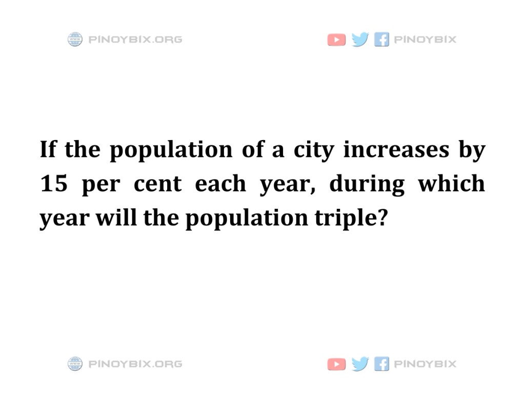 Solution: during which year will the population triple?