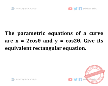 Solution: Give its equivalent rectangular equation