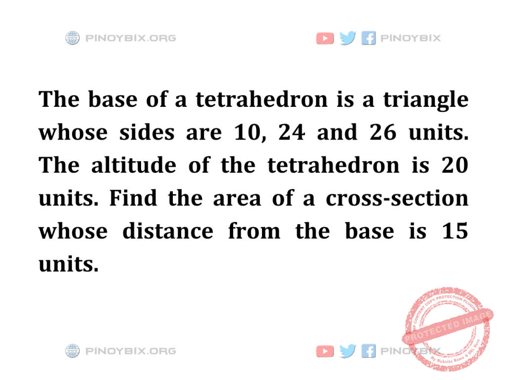 Solution: Find the area of a cross-section whose distance from the base is 15 units