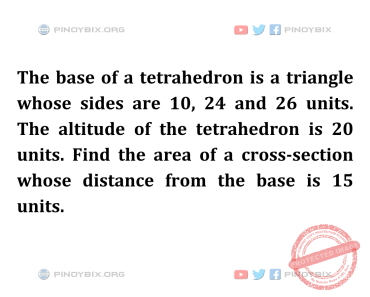 Solution: Find the area of a cross-section whose distance from the base is 15 units