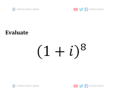 Solution: Evaluate (1 + i)^8