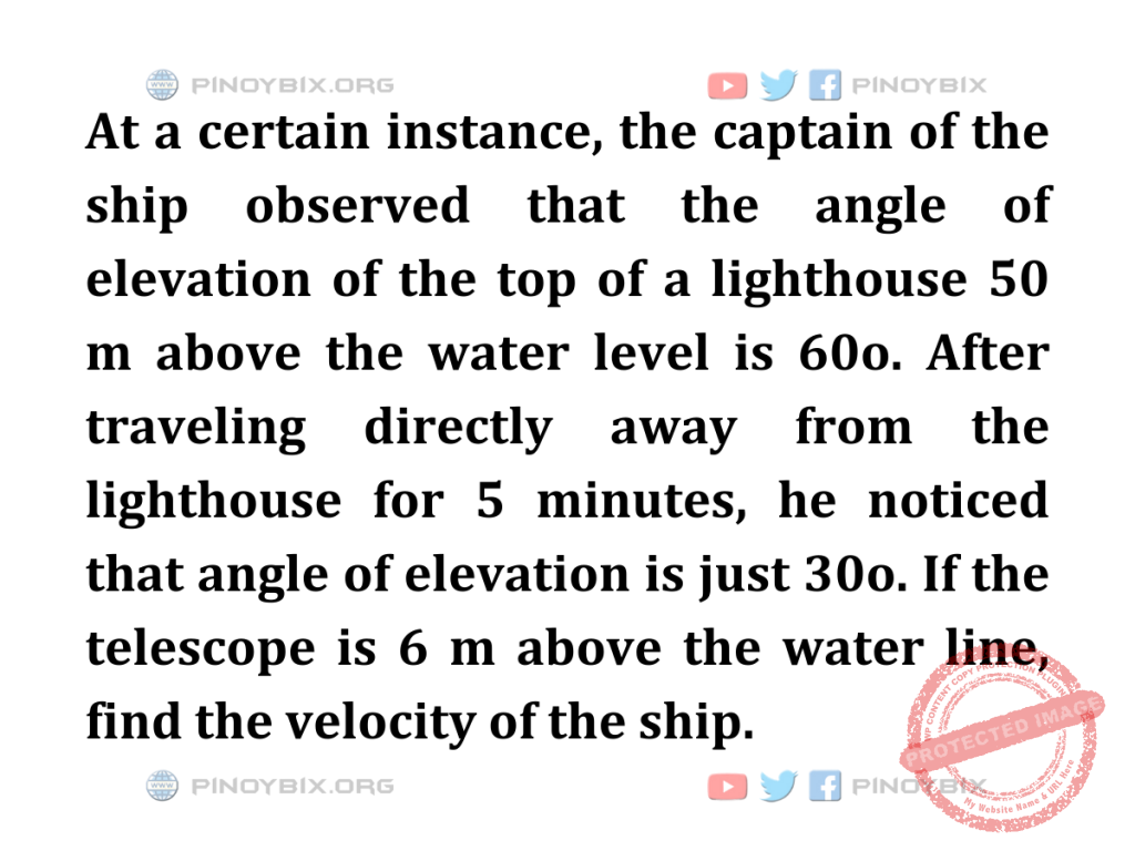 Solution: If the telescope is 6 m above the water line, find the velocity of the ship