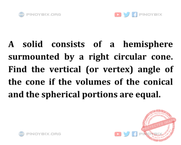 Solution: Find the vertical (or vertex) angle of the cone