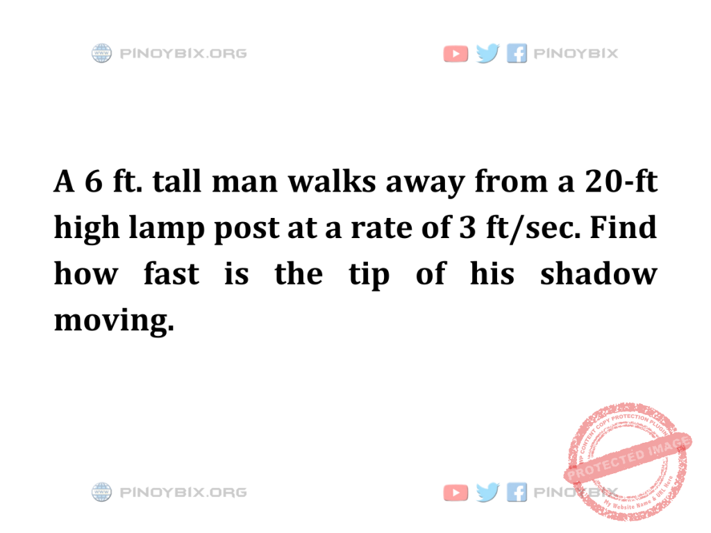Solution: Find how fast is the tip of his shadow moving