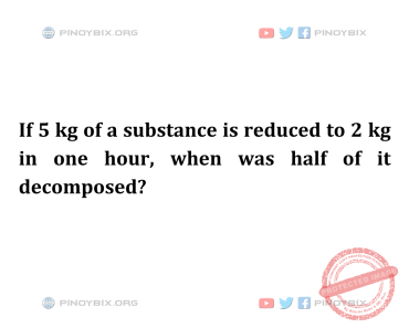 Solution: When was half of it decomposed?
