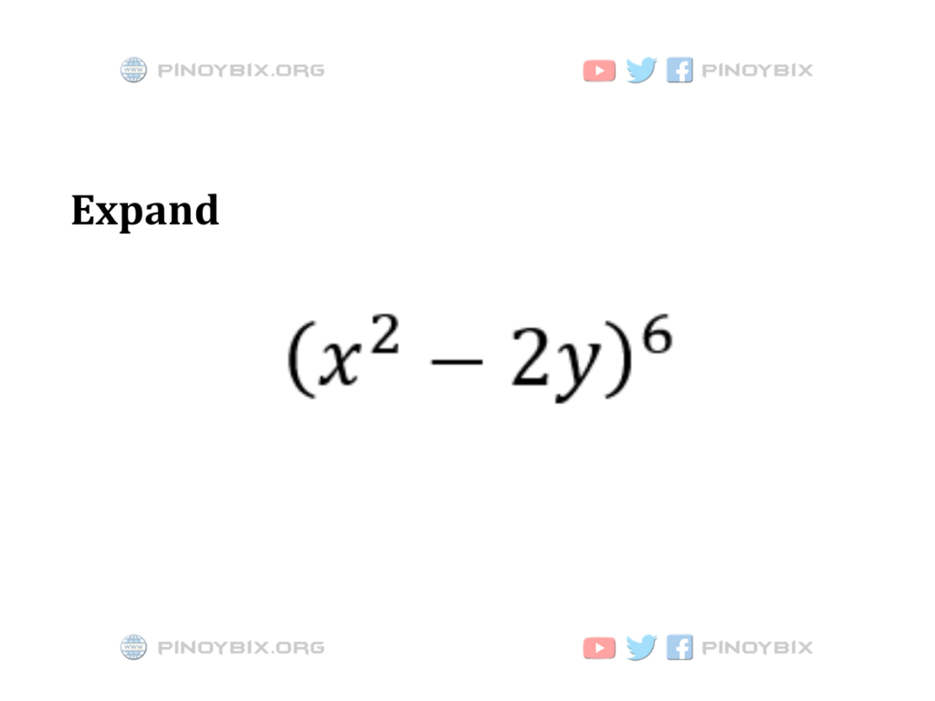 Solution: Expand (x^2 - 2y)^6