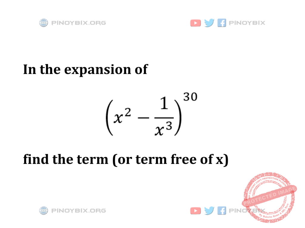 Solution: In the expansion of (x^2- 1/x^3)^30, find the term (or term free of x)