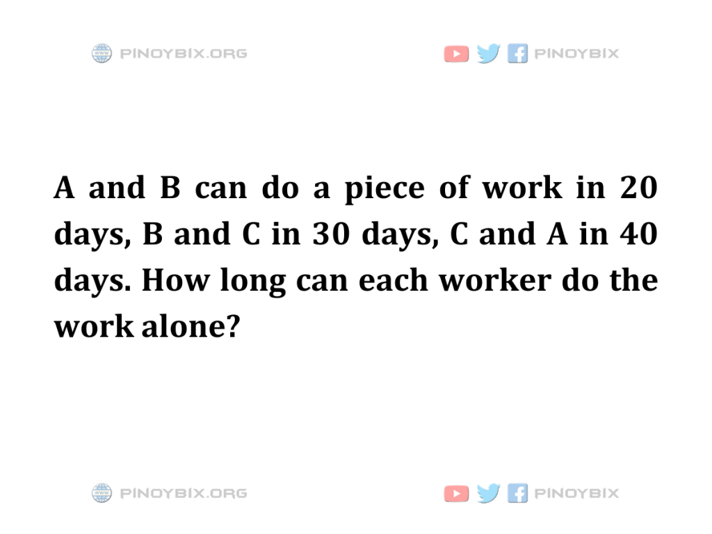 Solution: How long can each worker do the work alone?