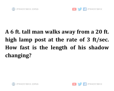 Solution: How fast is the length of his shadow changing?