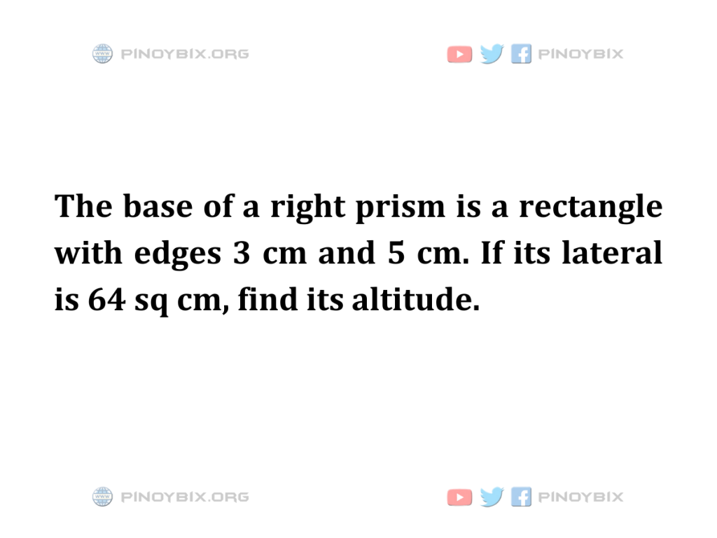 Solution: If its lateral is 64 sq cm, find its altitude